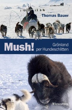 Mush! Grönland per Hundeschlitten - Bauer, Thomas