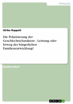 Die Polarisierung der Geschlechtscharaktere - Leistung oder Irrweg der bürgerlichen Familienentwicklung? (eBook, PDF) - Roppelt, Ulrike