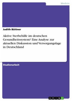 Aktive Sterbehilfe im deutschen Gesundheitssystem? Eine Analyse zur aktuellen Diskussion und Versorgungslage in Deutschland (eBook, PDF) - Büttner, Judith