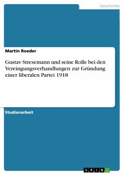 Gustav Stresemann und seine Rolle bei den Vereingungsverhandlungen zur Gründung einer liberalen Partei 1918 (eBook, PDF) - Roeder, Martin