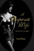 A Desperate Wife: Erotica for Couples (eBook, ePUB) A Desperate Wife: Erotica for Couples (eBook, ePUB)