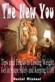 The New You: Tips and Tricks to Losing Weight, Get In Shape Safely and Keeping It Off (eBook, ePUB)