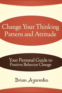 Cover Change Your Thinking Pattern and Attitude: Your Personal Guide to Positive Behavior Change (eBook, ePUB)