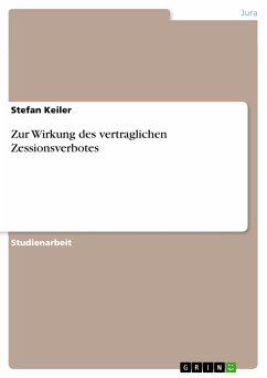 Zur Wirkung des vertraglichen Zessionsverbotes (eBook, PDF) Zur Wirkung des vertraglichen Zessionsverbotes (eBook, PDF)