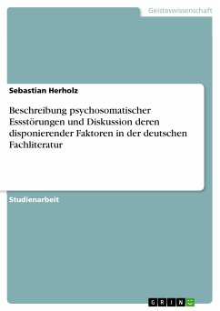 Beschreibung psychosomatischer Essstörungen und Diskussion deren disponierender Faktoren in der deutschen Fachliteratur (eBook, PDF) Beschreibung psychosomatischer Essstörungen und Diskussion deren disponierender Faktoren in der deutschen Fachliteratur (eBook, PDF)