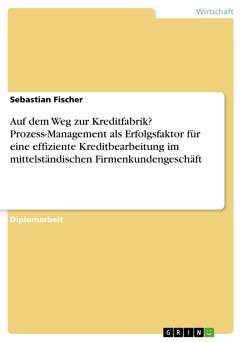 Auf dem Weg zur Kreditfabrik? - Prozess-Management als Erfolgsfaktor für eine effiziente Kreditbearbeitung im mittelständischen Firmenkundengeschäft (eBook, PDF)