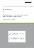 The Mughal Empire in India - The religious situation during the regency of Akbar the Great (eBook, ePUB)