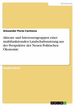 Akteure und Interessengruppen einer multifunktionalen Landschaftsnutzung aus der Perspektive der Neuen Politischen Ökonomie (eBook, PDF) - Perez Carmona, Alexander