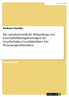 Die umsatzsteuerliche Behandlung von Geschäftsführungsleistungen der Gesellschafter-Geschäftsführer bei Personengesellschaften (eBook, PDF) - Kiontke, Andreas