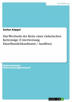 Das Wechseln der Kette einer elektrischen Kettensäge (Unterweisung Einzelhandelskaufmann / -kauffrau) (eBook, PDF) - Köppel, Stefan