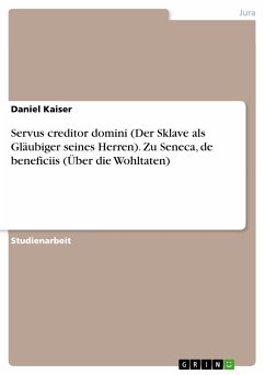 Servus creditor domini (Der Sklave als Gläubiger seines Herren). Zu Seneca, de beneficiis (Über die Wohltaten) (eBook, PDF) - Kaiser, Daniel