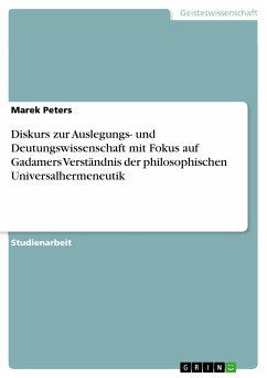 Diskurs zur Auslegungs- und Deutungswissenschaft mit Fokus auf Gadamers Verständnis der philosophischen Universalhermeneutik (eBook, PDF)