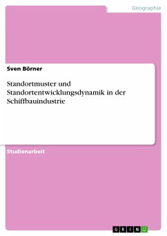 Standortmuster und Standortentwicklungsdynamik in der Schiffbauindustrie (eBook, PDF) - Börner, Sven