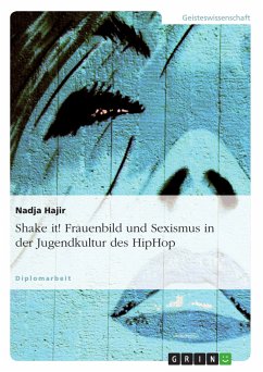 Shake it! Frauenbild und Sexismus in der Jugendkultur des HipHop (eBook, PDF) - Hajir, Nadja