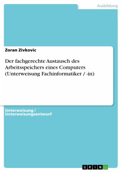 Der fachgerechte Austausch des Arbeitsspeichers eines Computers (Unterweisung Fachinformatiker / -in) (eBook, PDF) - Zivkovic, Zoran