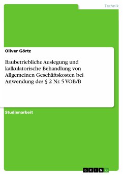 Baubetriebliche Auslegung und kalkulatorische Behandlung von Allgemeinen Geschäftskosten bei Anwendung des § 2 Nr. 5 VOB/B (eBook, PDF)