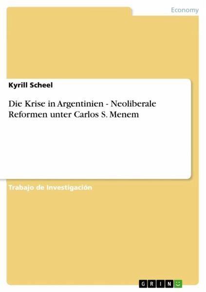 Die Krise in Argentinien - Neoliberale Reformen unter Carlos S. Menem (eBook, ePUB) Die Krise in Argentinien - Neoliberale Reformen unter Carlos S. Menem (eBook, ePUB)