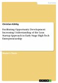 Facilitating Opportunity Development: Increasing Understanding of the Lean Startup Approach in Early Stage High-Tech Entrepreneurship (eBook, PDF)