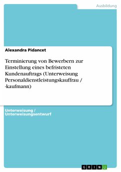 Terminierung von Bewerbern zur Einstellung eines befristeten Kundenauftrags (Unterweisung Personaldienstleistungskauffrau / -kaufmann) (eBook, PDF) - Pidancet, Alexandra