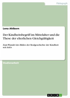 Der Kindheitsbegriff im Mittelalter und die These der elterlichen Gleichgültigkeit (eBook, ePUB) - Ahlborn, Lena