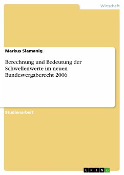 Berechnung und Bedeutung der Schwellenwerte im neuen Bundesvergaberecht 2006 (eBook, PDF) - Slamanig, Markus