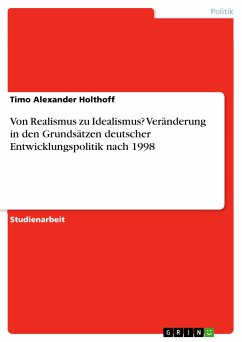 Von Realismus zu Idealismus? Veränderung in den Grundsätzen deutscher Entwicklungspolitik nach 1998 (eBook, PDF) - Holthoff, Timo Alexander