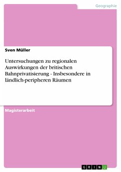 Untersuchungen zu regionalen Auswirkungen der britischen Bahnprivatisierung - Insbesondere in ländlich-peripheren Räumen (eBook, PDF) - Müller, Sven