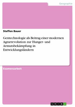 Gentechnologie als Beitrag einer modernen Agrarrevolution zur Hunger- und Armutsbekämpfung in Entwicklungsländern (eBook, PDF)