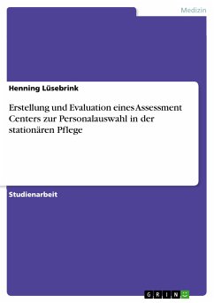 Erstellung und Evaluation eines Assessment Centers zur Personalauswahl in der stationären Pflege (eBook, PDF) - Lüsebrink, Henning