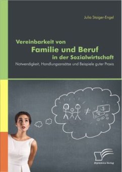 Vereinbarkeit von Familie und Beruf in der Sozialwirtschaft: Notwendigkeit, Handlungsansätze und Beispiele guter Praxis - Staiger-Engel, Julia