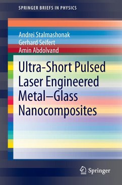 Ultra-Short Pulsed Laser Engineered Metal-Glass Nanocomposites - Stalmashonak, Andrei;Seifert, Gerhard;Abdolvand, Amin