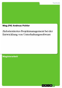 Zielorientiertes Projektmanagement bei der Entwicklung von Unterhaltungssoftware (eBook, PDF) - Pichler, Mag.(FH) Andreas