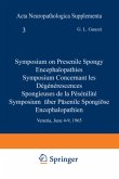 Symposium on Presenile Spongy Encephalopathies / Symposium Concernant les Dégénérescences Spongieuses de la Présénilité / Symposium Über Präsenile Spongiöse Encephalopathien