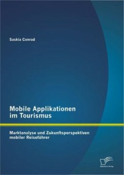 Mobile Applikationen im Tourismus: Marktanalyse und Zukunftsperspektiven mobiler Reiseführer - Conrad, Saskia