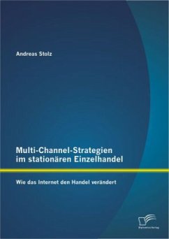 Multi-Channel-Strategien im stationären Einzelhandel: Wie das Internet den Handel verändert - Stolz, Andreas
