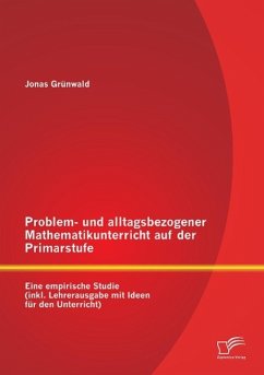 Problem- und alltagsbezogener Mathematikunterricht auf der Primarstufe: Eine empirische Studie (inkl. Lehrerausgabe mit Ideen für den Unterricht) - Grünwald, Jonas