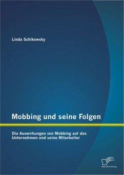 Mobbing und seine Folgen: Die Auswirkungen von Mobbing auf das Unternehmen und seine Mitarbeiter - Schikowsky, Linda