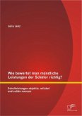 Wie bewertet man mündliche Leistungen der Schüler richtig? Schulleistungen objektiv, reliabel und valide messen