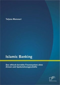 Islamic Banking: Das ethisch korrekte Finanzsystem ohne Zinsen und Spekulationsgeschäfte - Mansouri, Tatjana