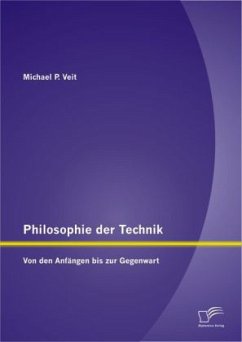 Philosophie der Technik: Von den Anfängen bis zur Gegenwart - Veit, Michael