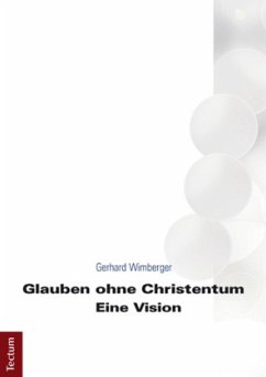Glauben ohne Christentum - Wimberger, Gerhard