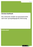 Der schwache Schüler im Sportunterricht und seine sportpädagogische Betreuung (eBook, PDF)