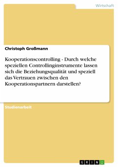 Kooperationscontrolling - Durch welche speziellen Controllinginstrumente lassen sich die Beziehungsqualität und speziell das Vertrauen zwischen den Kooperationspartnern darstellen? (eBook, PDF) - Großmann, Christoph