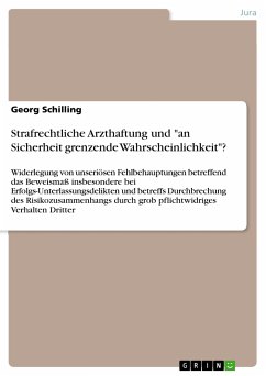 Strafrechtliche Arzthaftung und &quote;an Sicherheit grenzende Wahrscheinlichkeit&quote;? (eBook, PDF)