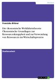 Die ökonomische Wohlfahrtstheorie: Ökonomische Grundlagen zur Ressourcenknappheit und zur Verwendung von Ressourcen im Wirtschaftsprozess (eBook, ePUB)