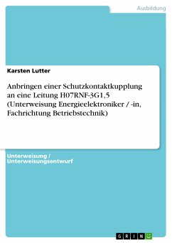 Anbringen einer Schutzkontaktkupplung an eine Leitung H07RNF-3G1,5 (Unterweisung Energieelektroniker / -in, Fachrichtung Betriebstechnik) (eBook, PDF) - Lutter, Karsten