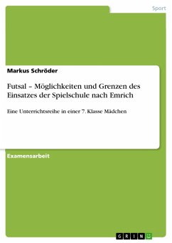 Futsal - Möglichkeiten und Grenzen des Einsatzes der Spielschule nach Emrich (eBook, PDF) - Schröder, Markus