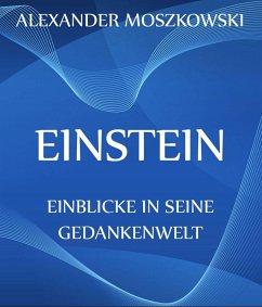 Einstein - Einblicke in seine Gedankenwelt (eBook, ePUB) - Moszkowski, Alexander