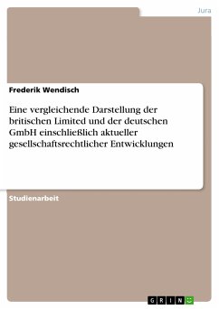 Eine vergleichende Darstellung der britischen Limited und der deutschen GmbH einschließlich aktueller gesellschaftsrechtlicher Entwicklungen (eBook, PDF)