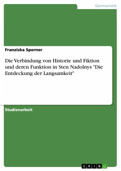 Die Verbindung von Historie und Fiktion und deren Funktion in Sten Nadolnys "Die Entdeckung der Langsamkeit" (eBook, PDF)